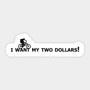 I want my two dollars! Sticker